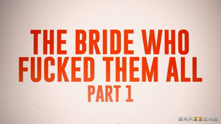 Brazzers - Bride Who Fucked Them All 1.mp4