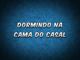 01 - Dormindo na cama do casal.mp4