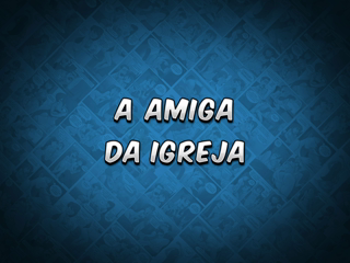 11 - A amiga da igreja.mp4