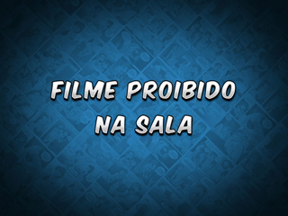 08 - Filme proibido na sala.mp4